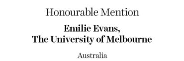 Honourable Mention - Emilie Evans | University of Melbourne | Australia