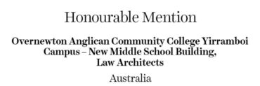 Honourable Mention - Overnewton Anglican Community College Yirramboi Campus – New Middle School Building | Law Architects | Australia