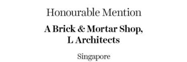 Honourable Mention - A Brick & Mortar Shop | L Architects | Singapore