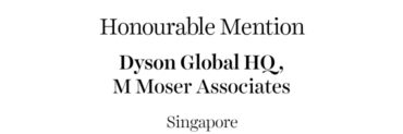 The Work Space Honourable Mention - Dyson Global HQ | M. Moser Associates | Singapore
