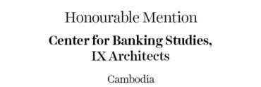 The Learning Space Honourable Mention - Center for Banking Studies | IX Architects | Cambodia