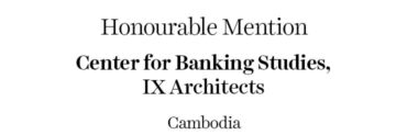 The Learning Space Honourable Mention - Center for Banking Studies | IX Architects | Cambodia